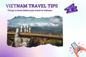 Vietnam Travel tips - Things to know before your travel to Vietnam